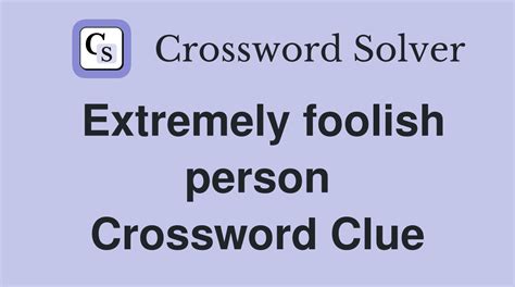 foolish crossword clue